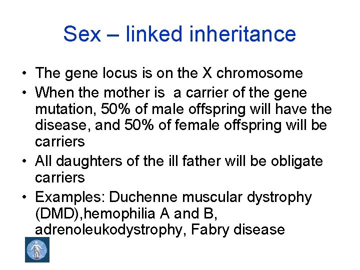 Sex – linked inheritance • The gene locus is on the X chromosome •