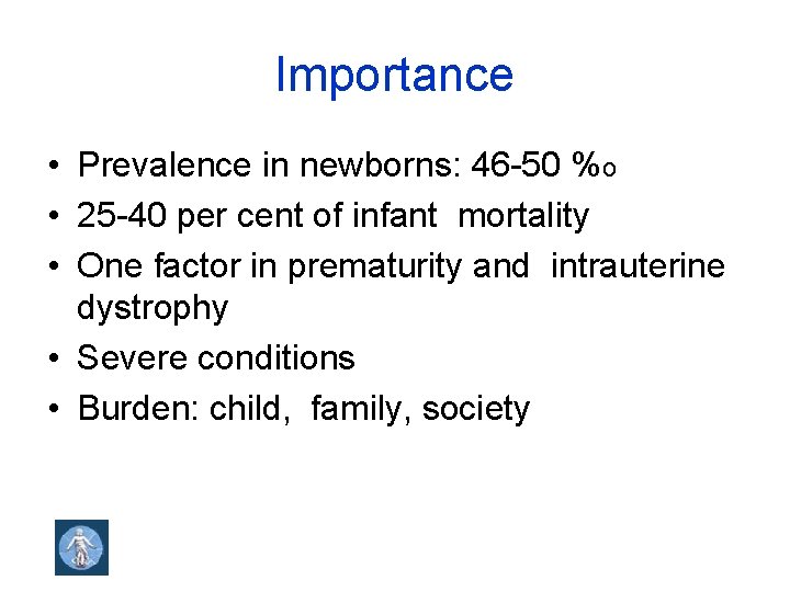 Importance • Prevalence in newborns: 46 -50 %o • 25 -40 per cent of
