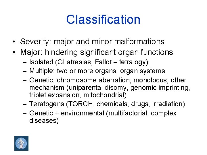 Classification • Severity: major and minor malformations • Major: hindering significant organ functions –