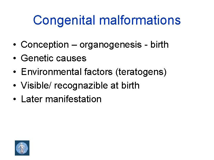 Congenital malformations • • • Conception – organogenesis - birth Genetic causes Environmental factors