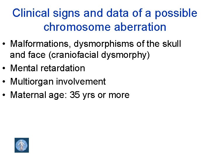 Clinical signs and data of a possible chromosome aberration • Malformations, dysmorphisms of the