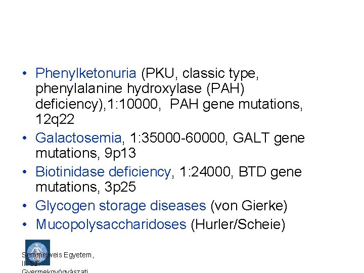  • Phenylketonuria (PKU, classic type, phenylalanine hydroxylase (PAH) deficiency), 1: 10000, PAH gene