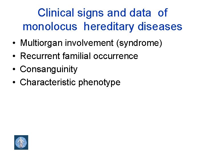 Clinical signs and data of monolocus hereditary diseases • • Multiorgan involvement (syndrome) Recurrent