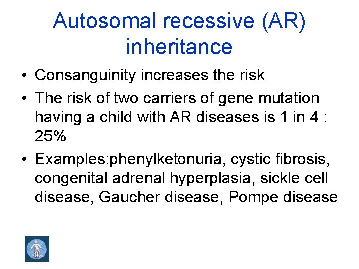 Autosomal recessive (AR) inheritance • Consanguinity increases the risk • The risk of two