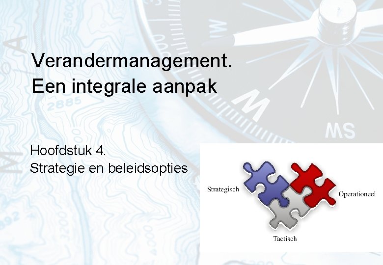 Verandermanagement. Een integrale aanpak Hoofdstuk 4. Strategie en beleidsopties 