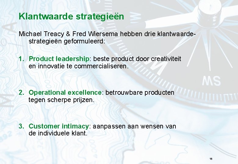 Klantwaarde strategieën Michael Treacy & Fred Wiersema hebben drie klantwaardestrategieën geformuleerd: 1. Product leadership: