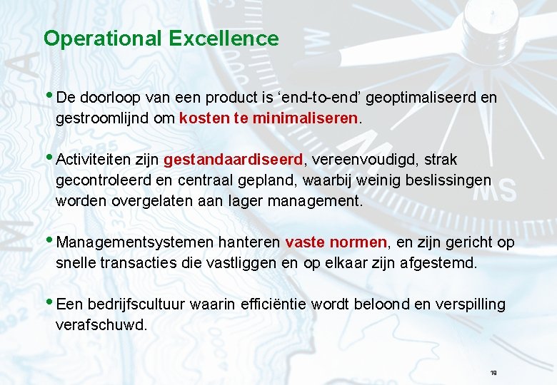 Operational Excellence • De doorloop van een product is ‘end-to-end’ geoptimaliseerd en gestroomlijnd om
