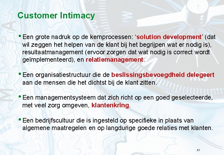 Customer Intimacy • Een grote nadruk op de kernprocessen: ‘solution development’ (dat wil zeggen