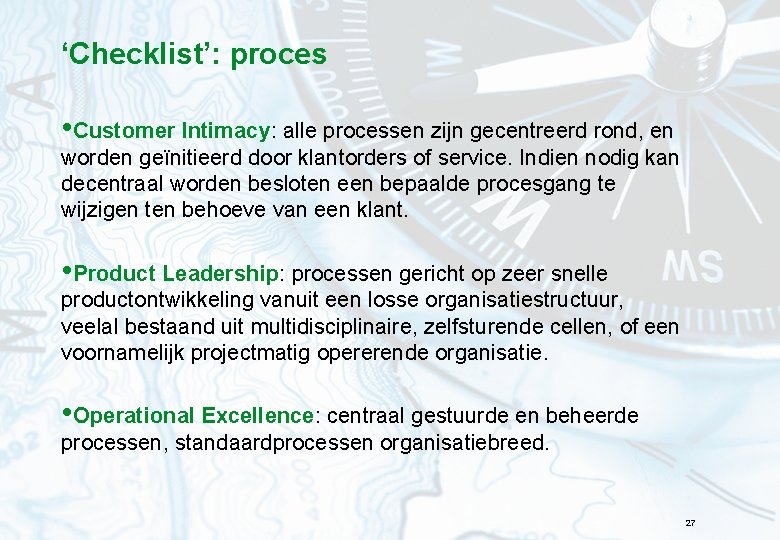 ‘Checklist’: proces • Customer Intimacy: alle processen zijn gecentreerd rond, en worden geïnitieerd door
