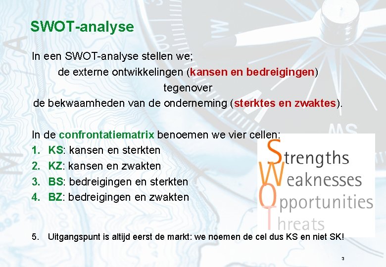 SWOT-analyse In een SWOT-analyse stellen we; de externe ontwikkelingen (kansen en bedreigingen) tegenover de