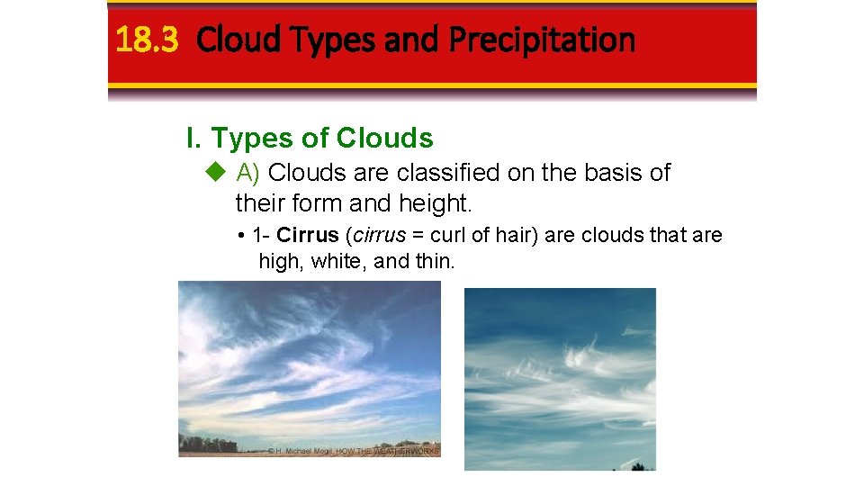 18. 3 Cloud Types and Precipitation I. Types of Clouds A) Clouds are classified