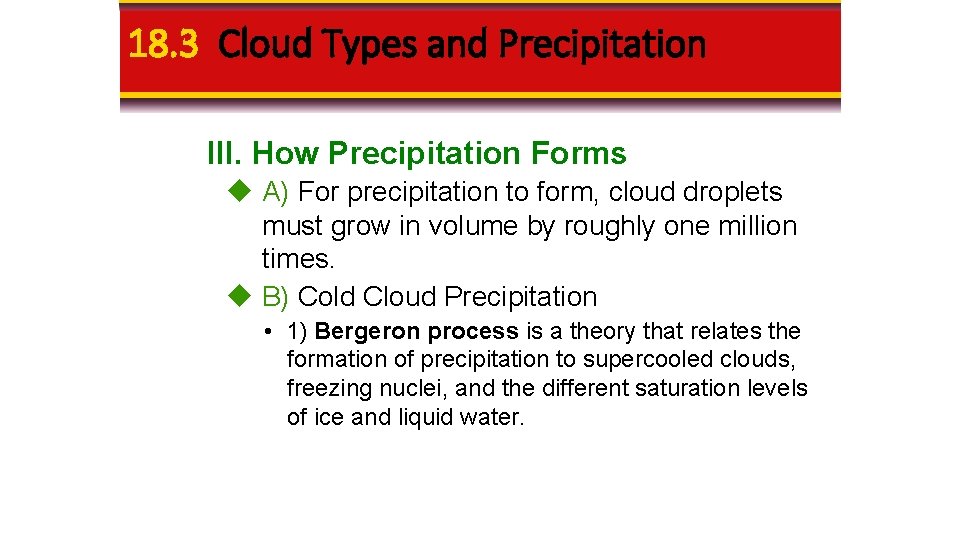 18. 3 Cloud Types and Precipitation III. How Precipitation Forms A) For precipitation to