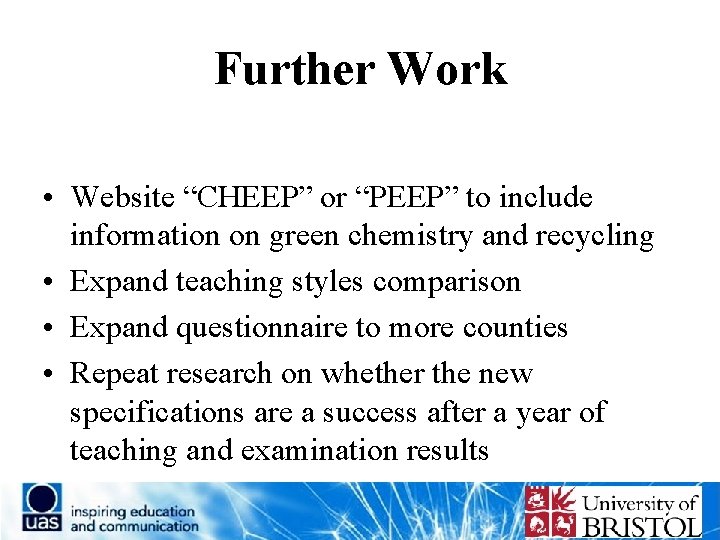 Further Work • Website “CHEEP” or “PEEP” to include information on green chemistry and
