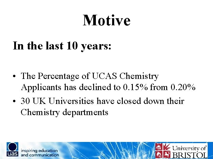 Motive In the last 10 years: • The Percentage of UCAS Chemistry Applicants has