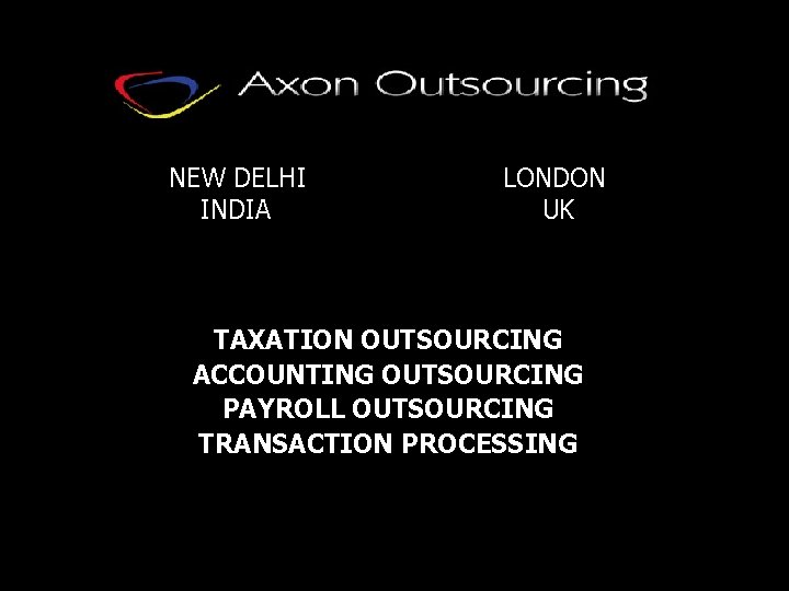 NEW DELHI LONDON INDIA UK TAXATION OUTSOURCING ACCOUNTING OUTSOURCING PAYROLL OUTSOURCING TRANSACTION PROCESSING 