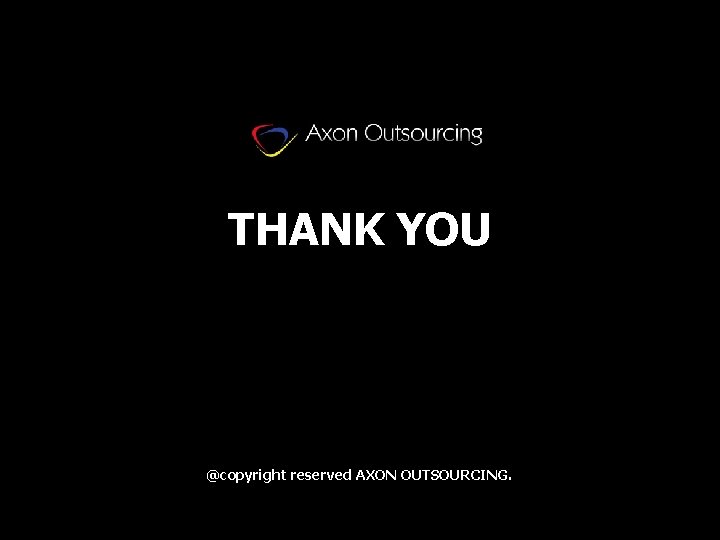 THANK YOU @copyright reserved AXON OUTSOURCING. 