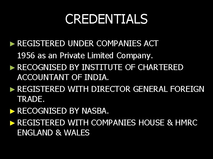 CREDENTIALS ► REGISTERED UNDER COMPANIES ACT 1956 as an Private Limited Company. ► RECOGNISED