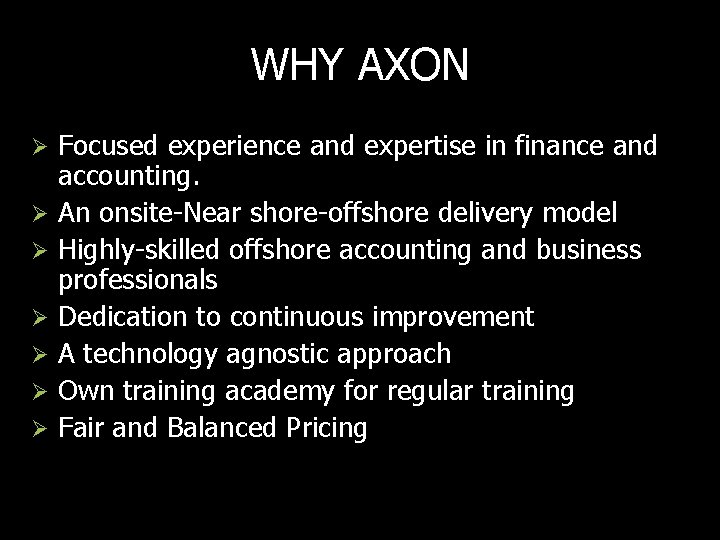 WHY AXON Focused experience and expertise in finance and accounting. Ø An onsite-Near shore-offshore