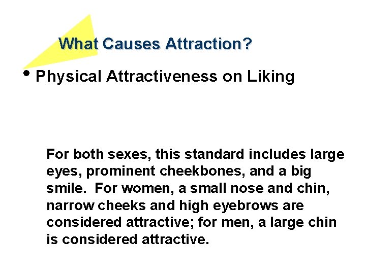 What Causes Attraction? • Physical Attractiveness on Liking For both sexes, this standard includes