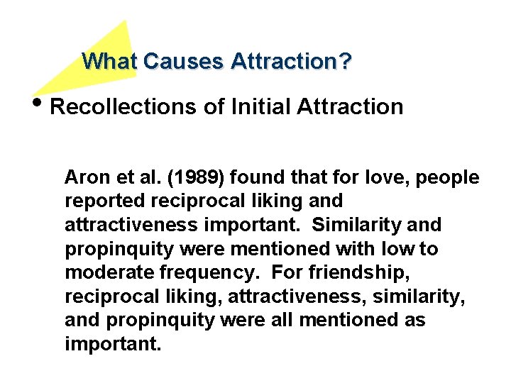 What Causes Attraction? • Recollections of Initial Attraction Aron et al. (1989) found that