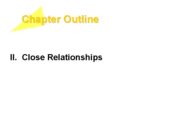 Chapter Outline II. Close Relationships 