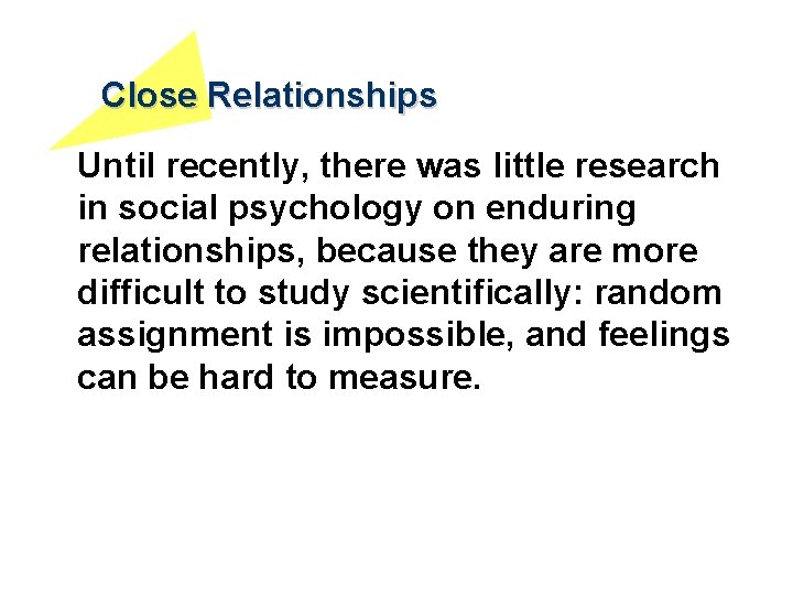 Close Relationships Until recently, there was little research in social psychology on enduring relationships,