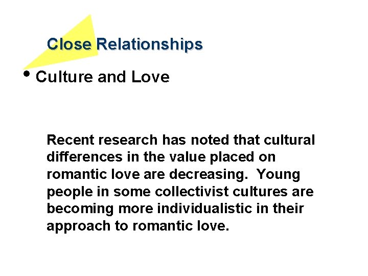 Close Relationships • Culture and Love Recent research has noted that cultural differences in