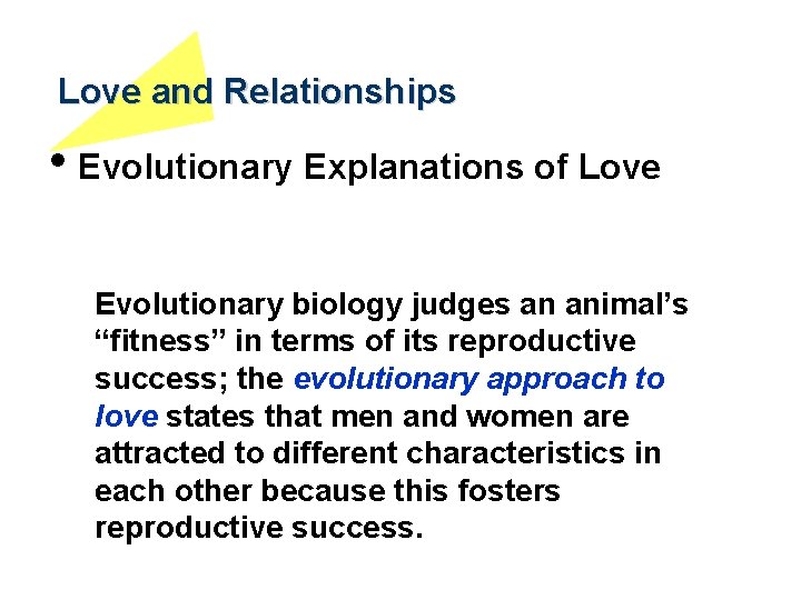 Love and Relationships • Evolutionary Explanations of Love Evolutionary biology judges an animal’s “fitness”