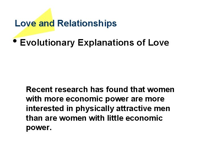 Love and Relationships • Evolutionary Explanations of Love Recent research has found that women