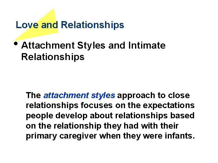Love and Relationships • Attachment Styles and Intimate Relationships The attachment styles approach to