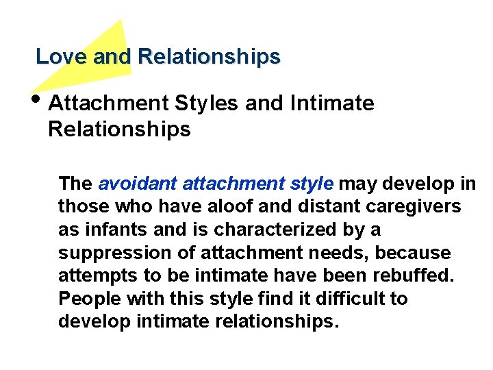 Love and Relationships • Attachment Styles and Intimate Relationships The avoidant attachment style may