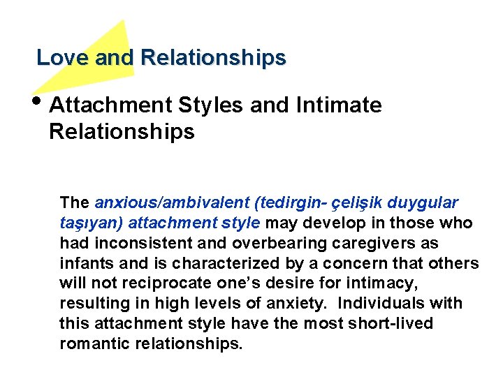 Love and Relationships • Attachment Styles and Intimate Relationships The anxious/ambivalent (tedirgin- çelişik duygular
