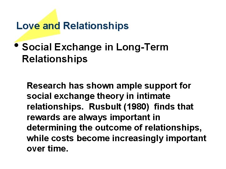 Love and Relationships • Social Exchange in Long-Term Relationships Research has shown ample support