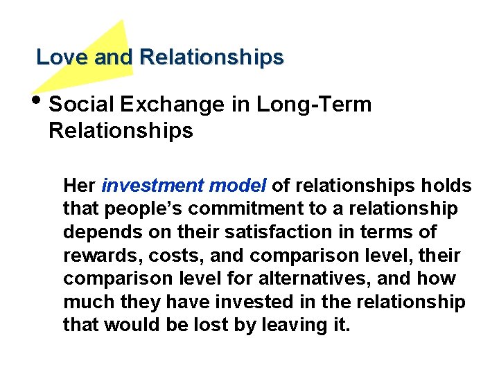 Love and Relationships • Social Exchange in Long-Term Relationships Her investment model of relationships
