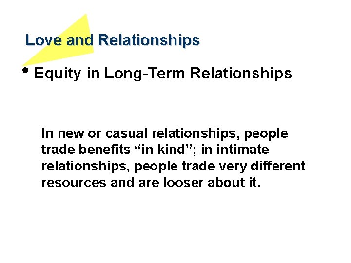 Love and Relationships • Equity in Long-Term Relationships In new or casual relationships, people