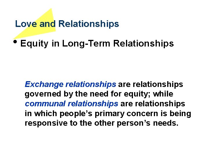 Love and Relationships • Equity in Long-Term Relationships Exchange relationships are relationships governed by