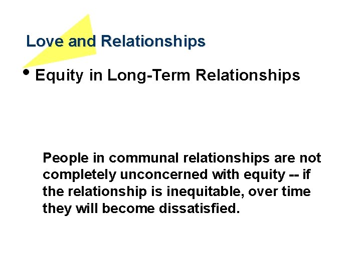 Love and Relationships • Equity in Long-Term Relationships People in communal relationships are not