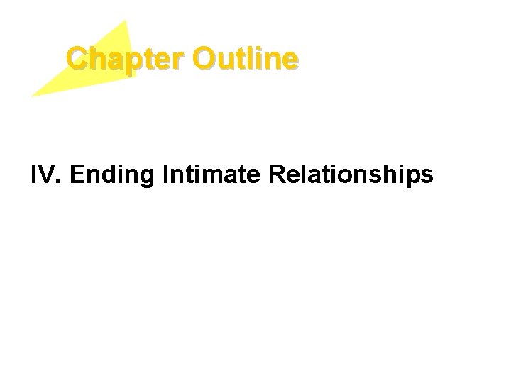 Chapter Outline IV. Ending Intimate Relationships 