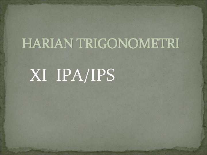 HARIAN TRIGONOMETRI XI IPA/IPS 