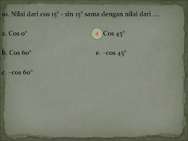 10. Nilai dari cos 15° - sin 15° sama dengan nilai dari. . a.