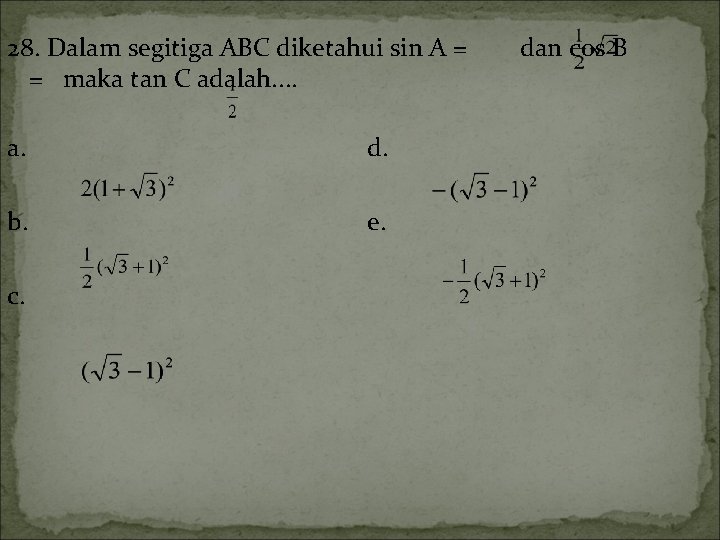 28. Dalam segitiga ABC diketahui sin A = = maka tan C adalah. .