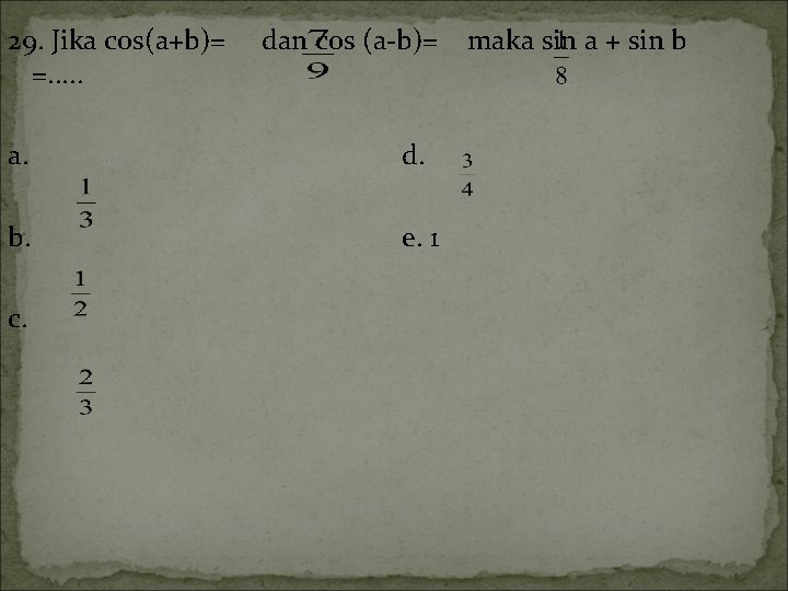 29. Jika cos(a+b)= =. . . dan cos (a-b)= a. d. b. e. 1