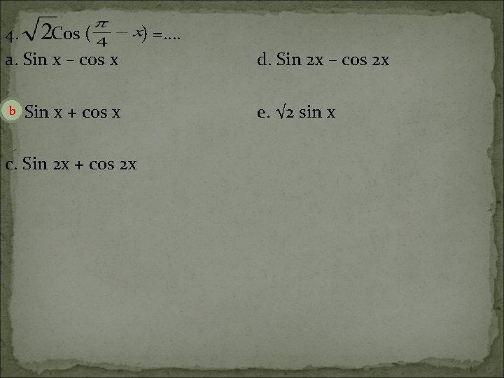 4. Cos ( a. Sin x – cos x b Sin x + cos