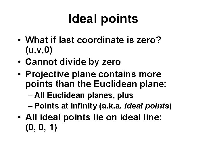 Ideal points • What if last coordinate is zero? (u, v, 0) • Cannot