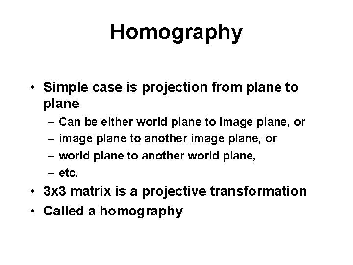 Homography • Simple case is projection from plane to plane – – Can be