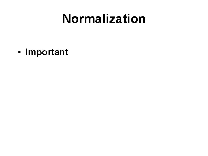 Normalization • Important 