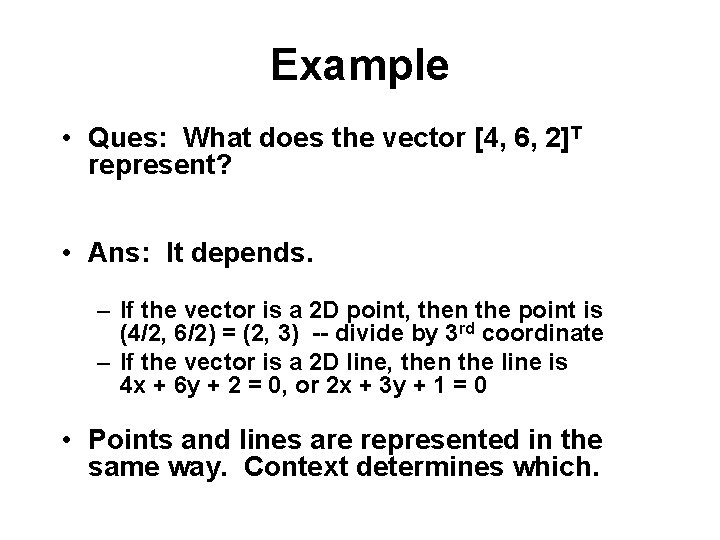 Example • Ques: What does the vector [4, 6, 2]T represent? • Ans: It