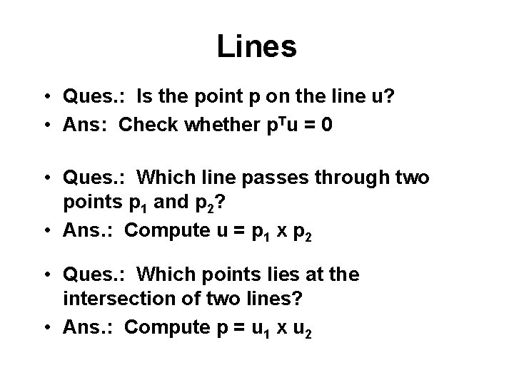 Lines • Ques. : Is the point p on the line u? • Ans: