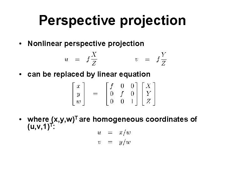 Perspective projection • Nonlinear perspective projection • can be replaced by linear equation •