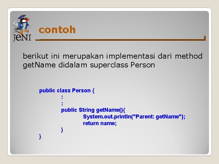 contoh berikut ini merupakan implementasi dari method get. Name didalam superclass Person public class contoh berikut ini merupakan implementasi dari method get. Name didalam superclass Person public class